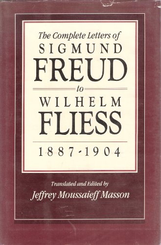 Complete Letters of Sigmund Freud to Wilhelm Fliess, 1887-1904